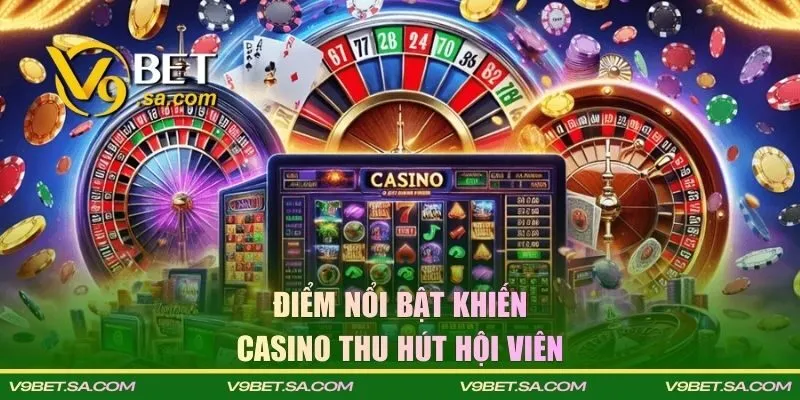 Điểm nổi bật khiến Casino trực tuyến thu hút hội viên