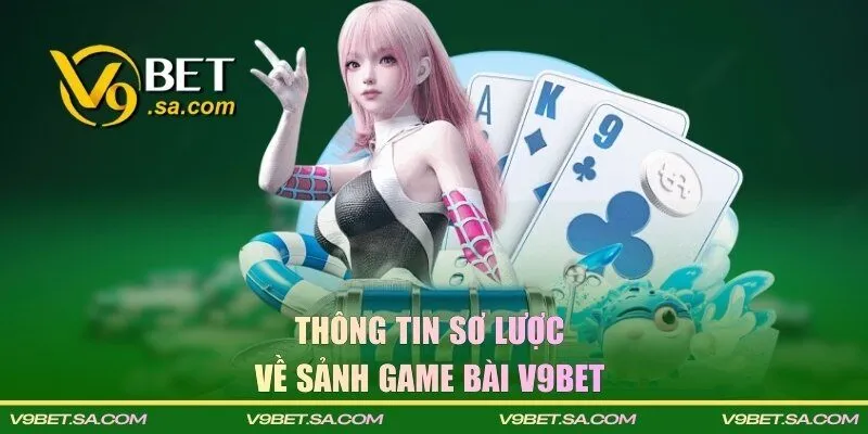 Thông tin sơ lược về sảnh game bài V9BET 