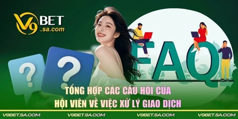 Tổng hợp các câu hỏi của hội viên về việc xử lý giao dịch 