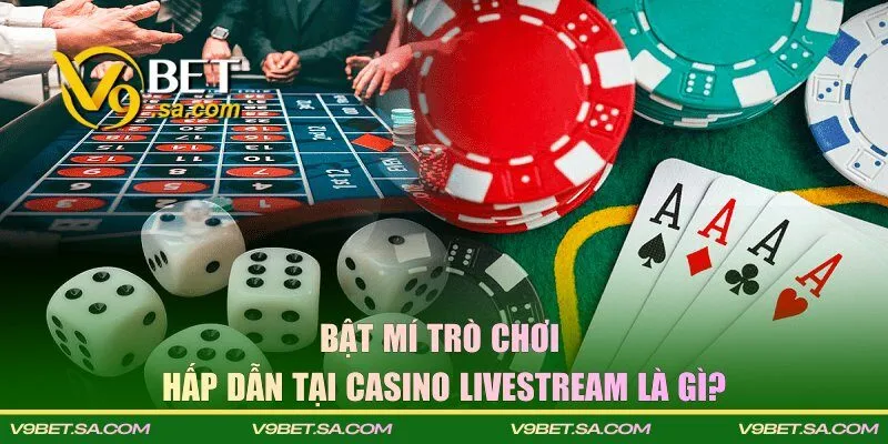 Giới thiệu kho tàng game tại sảnh casino livestream là gì!