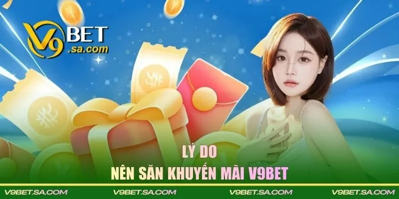 Lý do nên săn ưu đãi V9BET ngay hôm nay