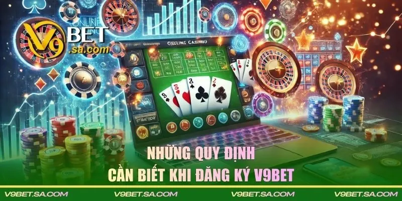 Những quy định cần biết khi đăng ký V9BET