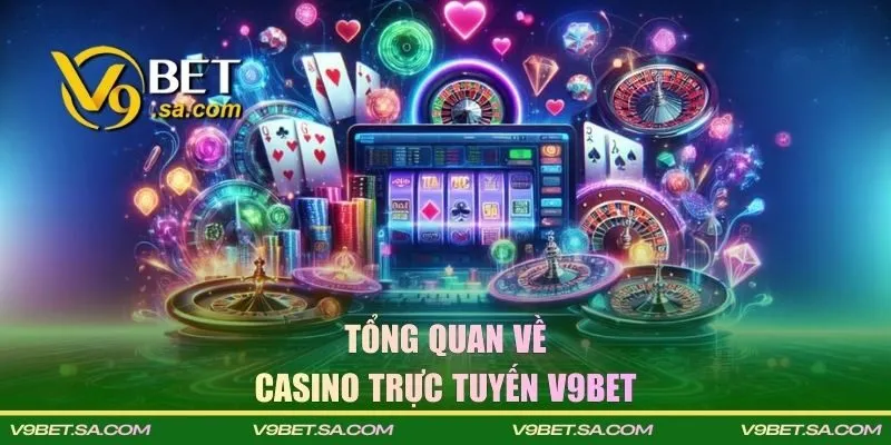 Tổng quan về Casino trực tuyến V9BET